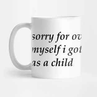 Sorry For Over Explaining Myself I Got Yelled At A Lot As A Child Unisex Mug